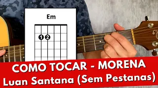 Como Tocar MORENA - Luan Santana (Sem Pestanas)