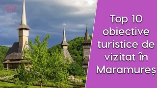 Top 10 obiective turistice de vizitat în Maramureș | TOP Vista