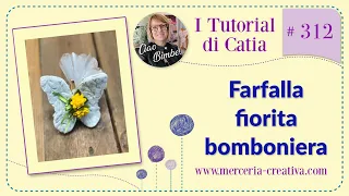 #312 FARFALLA FIORITA BOMBONIERA TUTORIAL