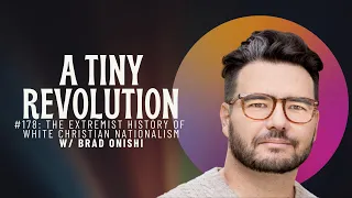 The Extremist History of White Evangelical Christianity | Brad Onishi on A Tiny Revolution