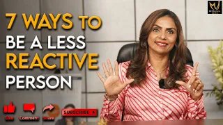 7 Ways to be a less reactive person - Dr. Meghana Dikshit