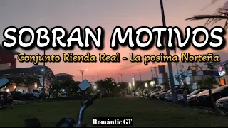 SOBRAN MOTIVOS (LETRA) Conjunto Rienda Real / La Posima Norteña