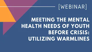 Meeting the mental health needs of youth before crisis: Utilizing warmlines