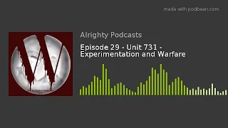 Episode 29 - Unit 731 - Experimentation and Warfare