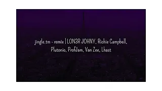 jingle.tm - remix | LON3R JOHNY, Richie Campbell, Plutonio, ProfJam, Van Zee, Lhast (sped up)