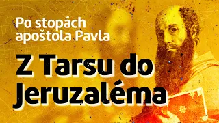 Po stopách apoštola Pavla (1/20) — Z Tarsu do Jeruzaléma