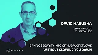 Baking security into GitHub workflows without slowing you down - GitHub Universe 2018