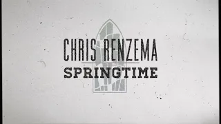 Chris Renzema - "Springtime" (Official Lyric Video)