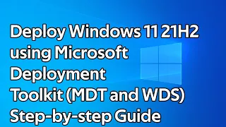 How to deploy Windows 11 21H2 (Microsoft Deployment Toolkit and Windows Deployment Services)