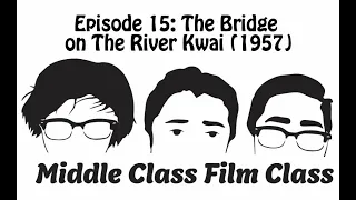 Middle Class Film Class Episode 15 - The Bridge on the River Kwai (1957)