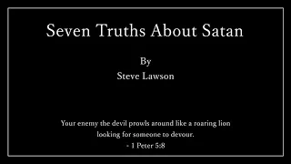 Seven Truths About Satan - Steve Lawson