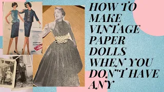 HOW TO MAKE VINTAGE PAPER DOLLS WHEN YOU DON'T HAVE ANY