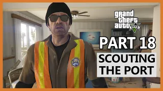 #18 Grand Theft Auto 5 Walkthrough Part 18 : Scouting The Port (GTA5)