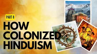 Colonism Within The Evolution of Hinduism || The Story Of Hinduism || Part 8