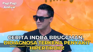 Cerita Indra Bruggman, Didiagnosa Terkena Penyakit Hipertiroid! | PAGI PAGI AMBYAR (19/9/23) P1