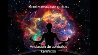 MEDITACION GUIADA ANULACION DE LOS CONTRATOS KARMICOS