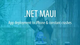 Deploying .NET MAUI App to iPhone | Crashing continues