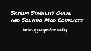 Skyrim Stability Guide and Solving Mod Conflicts