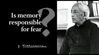 Is memory responsible for fear? | Krishnamurti