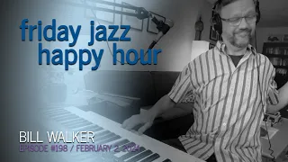 Bill Walker's Friday Jazz Happy Hour # 198 (Feb 02, 2024)