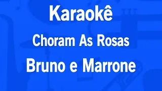 Karaokê Choram As Rosas - Bruno e Marrone