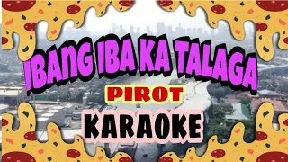 Ibang Iba ka Talaga - Pirot - Karaoke Version