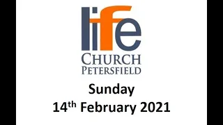 Life Church Petersfield online meeting - 14th February, 2021