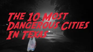 These Are The 10 MOST DANGEROUS CITIES In TEXAS