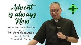 ADVENT IS ALWAYS NEW - An Advent Recollection with Fr. Dave Concepcion at Greenbelt Chapel