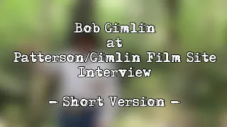 Bob Gimlin at Patterson/Gimlin Film Site Interview (Short Version)