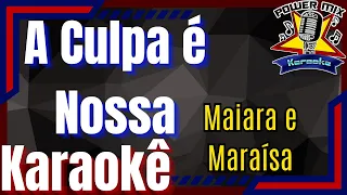 A Culpa é Nossa - Maiara e Maraísa Karaokê - Playback - Power Mix Karaokê