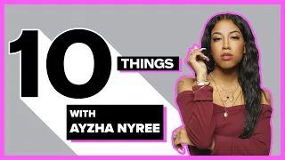 10 Things with Ayzha Nyree