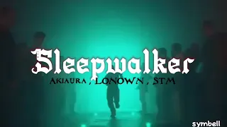 Sleepwalker - Akiaura , LONOWN , STM (Lyrics) | {1 Hour Loop}