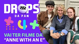 “ANNE WITH AN E” VAI VIRAR FILME? | DROPS da Pan - 15/04/21