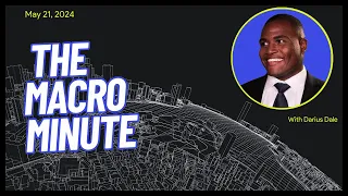 The Macro Minute | May 21, 2024