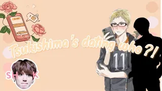 HaikyuuChat🍑Tsukishima’s dating WHO?!! //KageTsuki/TsukiKage