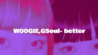 WOOGIE ft. GSoul- better lyrics