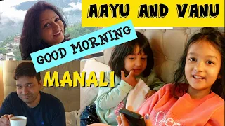 GOOD MORNING MANALI - Day 1 ❤️❤️ 🌄🌨️⛰️| Aayu and Vanu |  @AayuandVanu