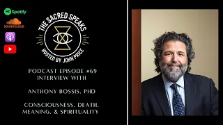 69: Anthony P. Bossis – Consciousness, Death, Meaning, & Spirituality