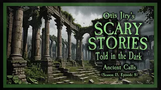 "Ancient Calls" S15E08 💀 Scary Stories Told in the Dark (Horror Podcast)