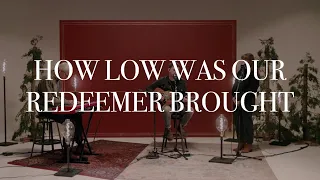 How Low Was Our Redeemer Brought [Acoustic Version]