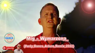 ♫ ♪ Mig_-_Wymarzona_(Party_Dance_Arturo_Remix_2022) ♫ ♪