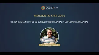 MOMENTO OEB - O Economista no papel de Consultor Empresarial: A Economia Empresarial