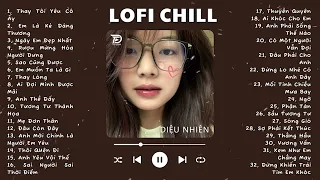 Nhạc Lofi Chill Top Xu Hướng 2023 Triệu View ♬ Thay Tôi Yêu Cô Ấy, Ngày Em Đẹp Nhất, Hoa Cỏ Lau