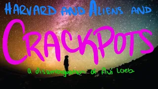 harvard & aliens & crackpots: a disambiguation of Avi Loeb