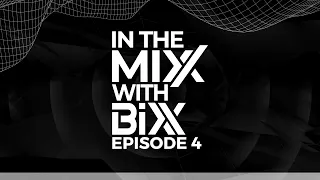 In The Mixx With BiXX - Episode 4