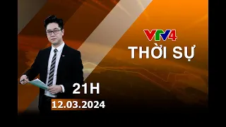 Bản tin thời sự tiếng Việt 21h - 12/03/2024 | VTV4