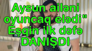 Aysun ailəni oyuncaq elədi"  Eşqin ilk dəfə DANIŞDI