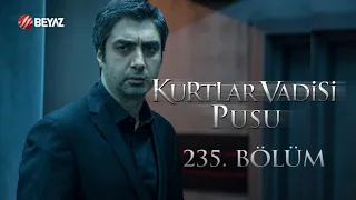 Kurtlar Vadisi Pusu 235. Bölüm Beyaz TV FULL HD