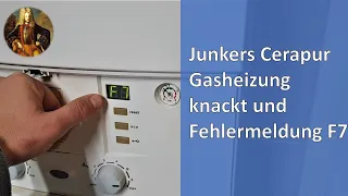 Junkers Cerapur Brennwertheizung knackt und Fehlermeldung F7